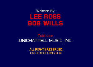 Written By

UNICHAPPELL MUSIC, INC.

ALL RIGHTS RESERVED
USED BY PERMISSION