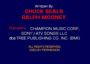 Written Byz

CHAMPION MUSIC CORP,
SONY JATV SONGS LLC
dba TREE PUBLISHING CO. INC, (BMIJ

ALL RIGHTS RESERVED.
USED BY PERMISSION