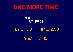 IN THE SWLE OF
RAY PRICE

KEY OF (A) TIME 2150

8 BAR INTRO