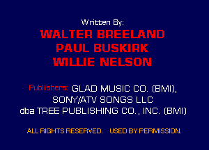 Written Byi

GLAD MUSIC CD. EBMIJ.
SDNYJATV SONGS LLC
dba TREE PUBLISHING 80., INC. EBMIJ

ALL RIGHTS RESERVED. USED BY PERMISSION.