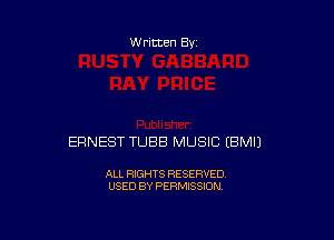 Written By

ERNEST TUBB MUSIC EBMIJ

ALL RIGHTS RESERVED
USED BY PERMISSION