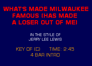 IN THE STYLE OF
JERRY LEE LEWIS

KEY OF ((31 TIME 245
4 BAR INTRO
