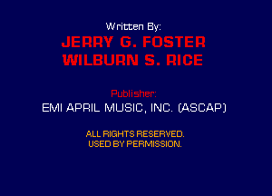 Written By

EMI APRIL MUSIC, INC EASCAPJ

ALL RIGHTS RESERVED
USED BY PERMISSION