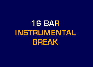 'l 6 BAR
INSTRUMENTAL

BREAK