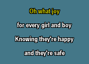 0h whatjoy

for every girl and boy

Knowing they're happy

and they're safe