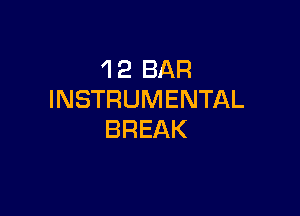 'I 2 BAR
INSTRUMENTAL

BREAK