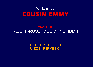 Written By

ACUFF-RDSE, MUSIC, INC, EBMIJ

ALL RIGHTS RESERVED
USED BY PERMISSION