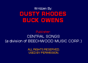 Written Byi

CENTRAL SONGS
Ea division of BEECHWDDD MUSIC CORP.)

ALL RIGHTS RESERVED.
USED BY PERMISSION.