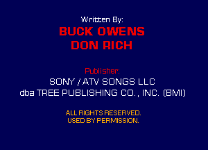 W ritten By

SDNYIATV SONGS LLC
dba TREE PUBLISHING CO. INC? EBMIJ

ALL RIGHTS RESERVED
USED BY PERMISSION