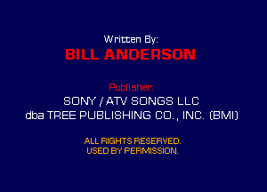 W ritten Bv

SDNYXATV SONGS LLC
dba TREE PUBLISHING CO. INC EBMIJ

ALL RIGHTS RESERVED
USED BY PERMISSION