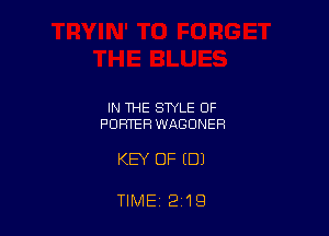 IN THE STYLE OF
PORTER WAGDNER

KEY OF (DJ

TIME 219