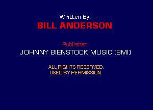 Written By

JOHNNY BIENSTDCK MUSIC EBMIJ

ALL RIGHTS RESERVED
USED BY PERMISSION