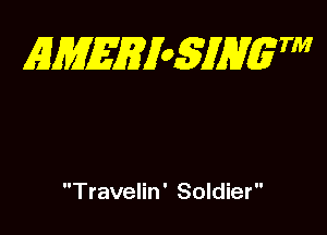 EMEEX6MVETM

Travelin' Soldier