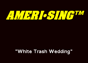 EMEEXoSJHgTM

White Trash Wedding