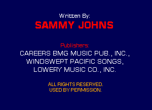 W ritten Byz

CAREERS BMG MUSIC PUB, INC,
WINDSWEPT PACIFIC SONGS,
LDWERY MUSIC CO, INC,

ALL RIGHTS RESERVED.
USED BY PERMISSION