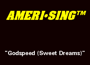 gMEEyoSiM6m

Godspeed (Sweet Dreams)
