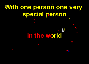 With one person One very'
special person ..

HI

in the world
