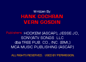 Written Byi

HDDKEM IASCAPJ. JESSE JD,
SDNYJATV SONGS LLC
dba TREE PUB. CID, INC. EBMI.)
MBA MUSIC PUBLISHING IASCAPJ

ALL RIGHTS RESERVED. USED BY PERMISSION.