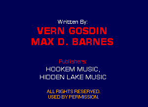 W ritten Bv

HDDKEM MUSIC,
HIDDEN LAKE MUSIC

ALL RIGHTS RESERVED
USED BY PERMISSIDN