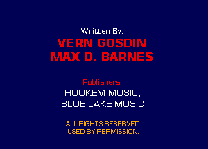 W ritten Bv

HDDKEM MUSIC,
BLUE LAKE MUSIC

ALL RIGHTS RESERVED
USED BY PERMISSDN