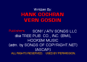 Written Byi

SDNYJATV SONGS LLC
dba TREE PUB. 80., INC. EBMIJ.
HDDKEM MUSIC
Eadm. by SONGS OF CDWRIGHTNETJ

(AS CAP)
ALL RIGHTS RESERVED. USED BY PERMISSION.