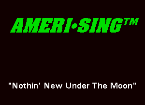 EMEEXoSJHgTM

Nothin' New Under The Moon