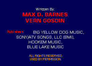 Written Byz

BIG YELLOW DOG MUSIC.
SUNYIATV SONGS, LLC (BMIJ,
HUDKEM MUSIC.
BLUE LAKE MUSIC

ALL RIGHTS RESERVED
USED BY PERMISSION