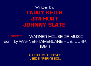 Written Byi

WARNER HOUSE OF MUSIC
Eadm. byWARNER-TAMERLANE PUB. CORP.
EBMIJ

ALL RIGHTS RESERVED.
USED BY PERMISSION.