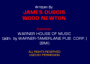 Written Byi

WARNER HOUSE OF MUSIC
Eadm. byWARNER-TAMERLANE PUB. CORP.)
EBMIJ

ALL RIGHTS RESERVED.
USED BY PERMISSION.