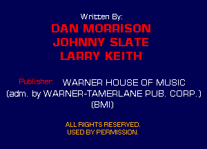 Written Byi

WARNER HOUSE OF MUSIC
Eadm. byWARNER-TAMERLANE PUB. CORP.)
EBMIJ

ALL RIGHTS RESERVED.
USED BY PERMISSION.