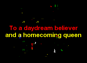 To a daydream believer

and. q homecoming queen

'. r' - .
H l t y