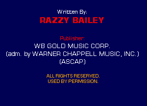 W ritcen By

WB GOLD MUSIC CORP.

Eadm. byWARNER BHAPPELL MUSIC, INC.)
IASCAPJ

ALL RIGHTS RESERVED
USED BY PERMISSION