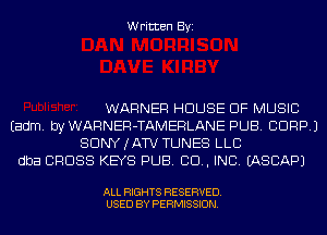 Written Byi

WARNER HOUSE OF MUSIC
Eadm. byWARNER-TAMERLANE PUB. CORP.)
SDNYJATV TUNES LLC
dba CROSS KEYS PUB. CD, INC. IASCAPJ

ALL RIGHTS RESERVED.
USED BY PERMISSION.