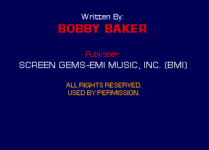 Written Byz

SCREEN GEMS-EMI MUSIC, INC (BMIJ

ALL WTS RESERVED,
USED BY PERMISSDN