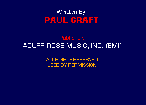 Written By

ACUFF-RDSE MUSIC, INC (BM!)

ALL RIGHTS RESERVED
USED BY PERMISSION