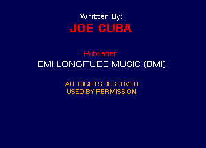 Written By

EMI LDNGITUDE MUSIC (BM!)

ALL RIGHTS RESERVED
USED BY PERMISSION