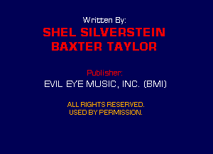 W ritten By

EVIL EYE MUSIC, INC (BMIJ

ALL RIGHTS RESERVED
USED BY PERMISSION