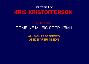 W ritcen By

COMBINE MUSIC CORP (BMIJ

ALL RIGHTS RESERVED
USED BY PERMISSION