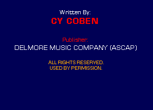 Written Byz

DELMDRE MUSIC COMPANY IASCAPJ

ALL WTS RESERVED,
USED BY PERMISSDN