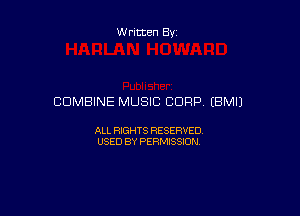 Written By

COMBINE MUSIC CORP (BMIJ

ALL RIGHTS RESERVED
USED BY PERMISSION