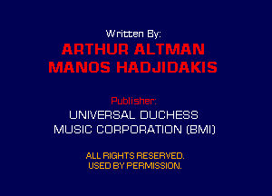 W ritten Bx-

UNIVERSAL DUCHESS
MUSIC CORPORATION (BMIJ

ALL RIGHTS RESERVED
USED BY PERMISSION