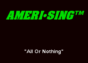 EMEEioSJHgTM

All Or Nothing