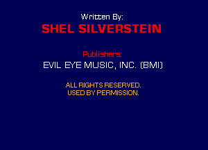 W ritcen By

EVIL EYE MUSIC, INC (BMIJ

ALL RIGHTS RESERVED
USED BY PERMISSION