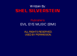 W ritcen By

EVIL EYE MUSIC (BMIJ

ALL RIGHTS RESERVED
USED BY PERMISSION