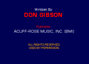 Written By

ACUFF-RDSE MUSIC, INC EBMIJ

ALL RIGHTS RESERVED
USED BY PERMISSION