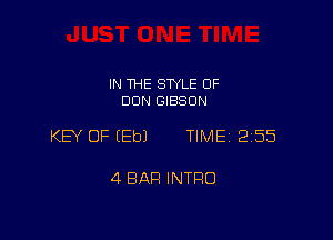 IN THE STYLE 0F
DUN GIBSON

KEY OF EEbJ TIME 2155

4 BAR INTRO