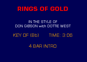 IN THE STYLE 0F
DON GIBSON with DOTTIE WEST

KEY OF EBbJ TIME 3108

4 BAR INTRO