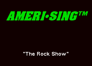 EMEEioSJHgTM

The Rock Show