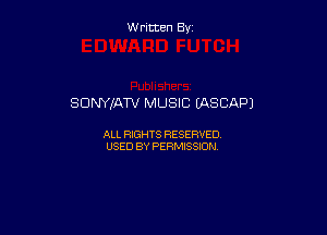 Written By

SDNYIATV MUSIC (ASCAP)

ALL RIGHTS RESERVED
USED BY PERMISSION