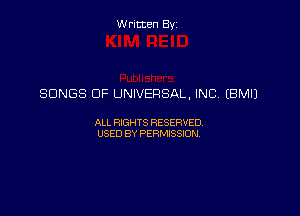 Written Byz

SONGS OF UNIVERSAL, INC. (BMIJ

ALL WTS RESERVED,
USED BY PERMISSDN